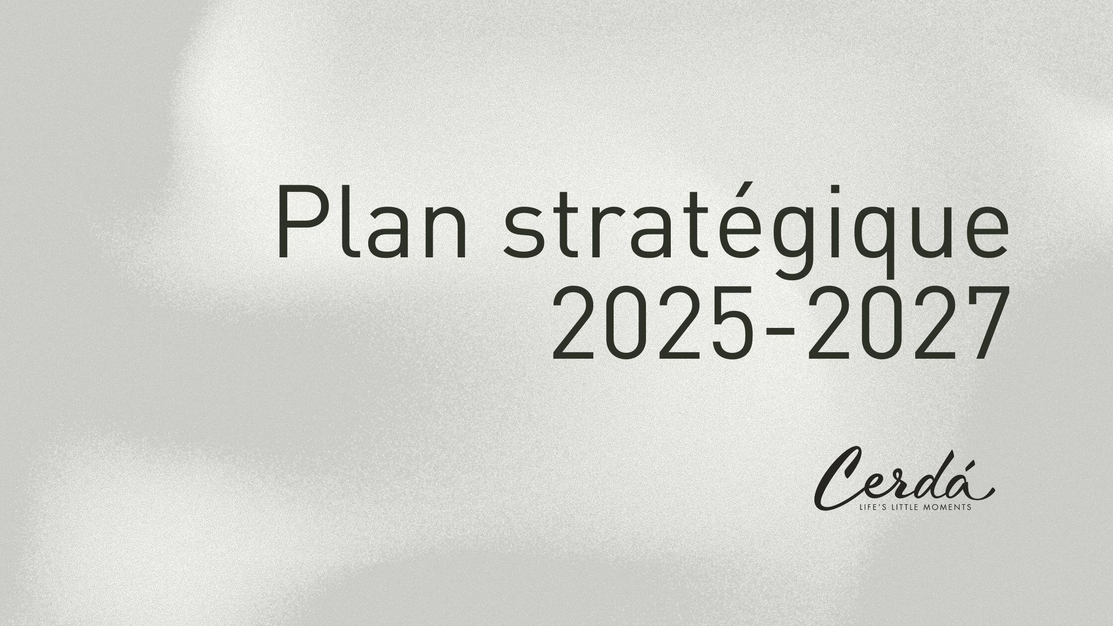 Nouveau plan stratégique 2025-2027 du groupe Cerdá