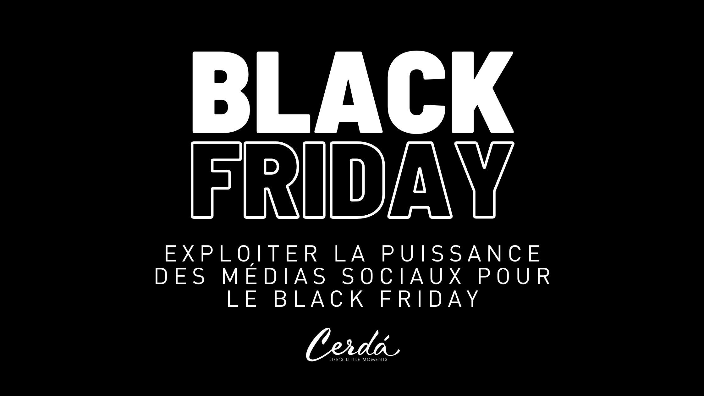 Exploiter la puissance des médias sociaux pour le Black Friday