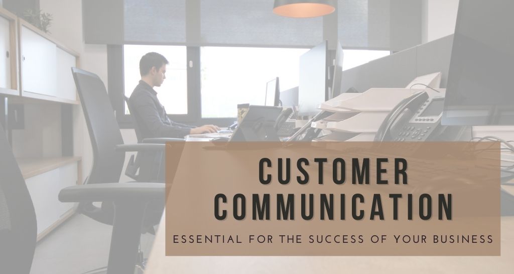 Customer communication, essential for the success of your business